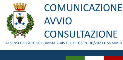 AVVISO- COMUNICAZIONE AVVIO CONSULTAZIONE AI SENSI DELL’ART. 50 COMMA 2-BIS DEL D.LGS. N. 36/2023 E SS.MM.II.
